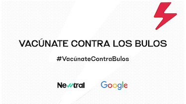 Google y Newtral lanzan ‘Vacúnate contra los bulos’, en múltiples formatos y plataformas