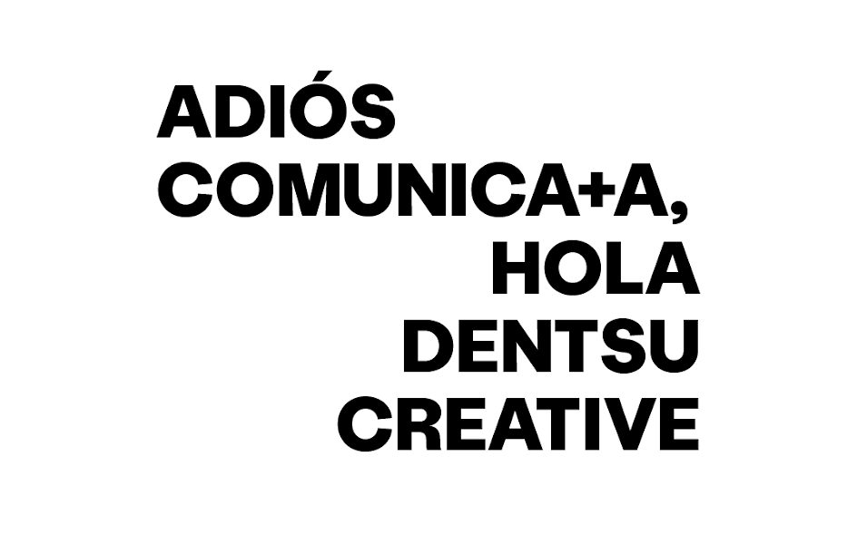 Comunica+A se convierte en Dentsu Creative