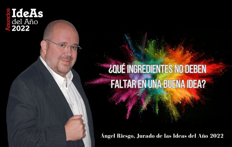 Ángel Riesgo: "La idea tiene que aportar al producto y darle valor, deseo, diferenciación"