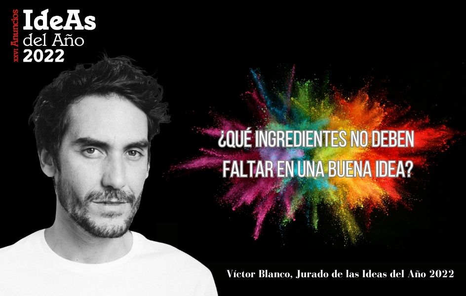 Víctor Blanco: "Una buena idea tiene que partir de una verdad"